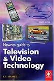 Newnes Guide to Television and Video Technology, Fourth Edition: The Guide for the Digital Age - from HDTV, DVD and flat-screen technologies to Multimedia Broadcasting, Mobile TV and Blu Ray