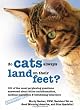 Why Do Cats Always Land on Their Feet?: 101 of the Most Perplexing Questions Answered About Feline Unfathomables, Medical Mysteries and Befuddling Behaviors