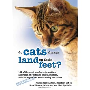 Click here to buy Why Do Cats Always Land on Their Feet?: 101 of the Most Perplexing Questions... by Marty Becker D.V.M. and Gina Spadafori.