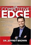 The Competitive Edge: How to Win Every Time You Compete