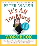 Its All Too Much Workbook: The Tools You Need to Conquer Clutter and Create the Life You Want