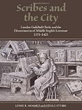 Scribes and the city : London Guildhall clerks and the dissemination of Middle English literature, 1375-1425