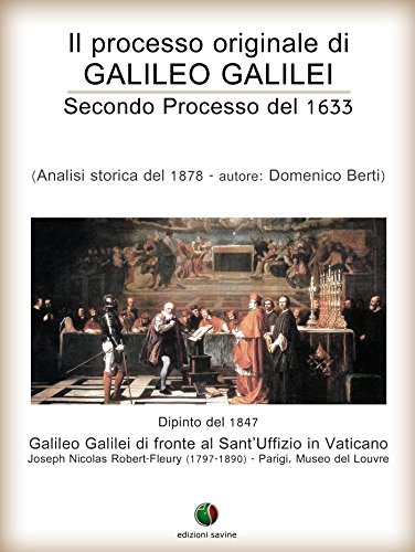 Il processo originale di Galileo Galilei - Secondo Processo del 1633: 2 (Inquisizione) (Italian Edition)