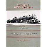 encyclopedia of western railroad history the desert states arizona nevada new mexico utah