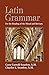 Latin Grammar: Grammar Vocabularies, and Exercises in Preparation for the Reading of the Missal and Breviary