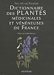 Dictionnaire des plantes m�dicinales et v�n�neuses de France