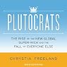 Plutocrats: The Rise of the New Global Super-Rich and the Fall of Everyone Else