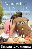 Wanderlust Wining California: The Outdoorsy Oenophile's Wine Country Companion