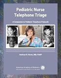 Pediatric nurse telephone triage : a companion to Pediatric telephone protocols