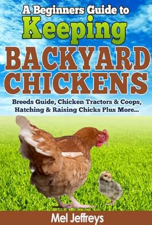 to Keeping Backyard Chickens - Breeds Guide, Chicken Tractors & Coops