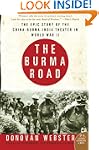 The Burma Road: The Epic Story of the...