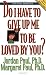 Do I Have to Give Up Me to Be Loved by You? (Second Edition)