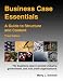 Business Case Essentials: A Guide to Structure and Content