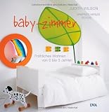 Baby-Zimmer: Fr&ouml;hliches Wohnen von 0 bis 3 Jahren - Judith Wilson