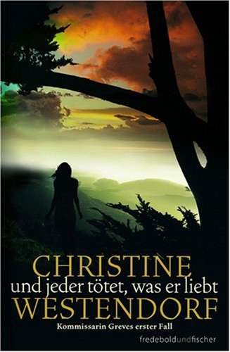 Und jeder t&ouml;tet, was er liebt. Kommissarin Greves erster Fall