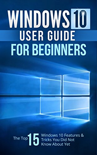 Windows 10: Windows 10 User Guide For Beginners: The Top 15 Windows 10 Features & Tricks You Did Not Know About Yet + MORE (Windows, Linux, MacOS, Ubuntu), by Marc Lumbell