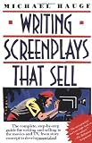 Writing Screenplays That Sell: The Complete, Step-By-Step Guide for Writing and Selling to