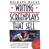 Writing Screenplays That Sell: The Complete, Step-By-Step Guide for Writing and Selling to ~ Michael Hauge