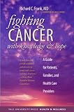 Fighting Cancer with Knowledge and Hope: A Guide for Patients, Families, and Health Care Providers