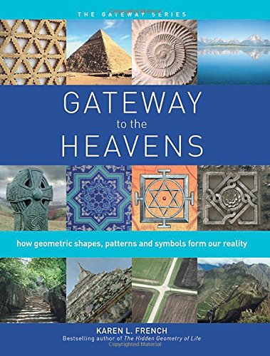 Gateway to The Heavens: How geometric shapes, patterns and symbols form our reality (Gateway Series)