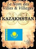 Le Nom des Villes et Villages : KAZAKHSTAN (French Edition)