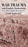 War Trauma and English Modernism: T. S. Eliot and D. H. Lawrence