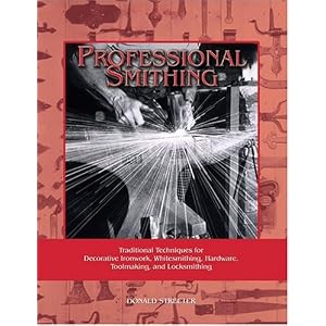 Professional Smithing: Traditional Techniques for Decorative Ironwork, Whitesmithing,... by Donald Streeter