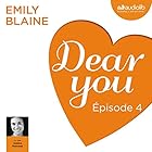 Dear you : Épisode 4 | Livre audio Auteur(s) : Emily Blaine Narrateur(s) : Jessica Monceau