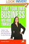 Start Your Own Business and Hire Yourself: Insider Tips for Successful Self-Employment in Any Economy