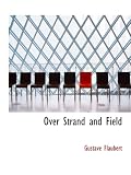 Over Strand and Field: A RECORD OF TRAVEL THROUGH BRITTANY