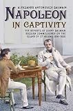 Napoleon in captivity : the reports of Count Balmain Russian Commissioner on the Island of St Helena 1816-1820