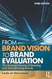 From brand vision to brand evaluation : the strategic process of growing and strengthening brands