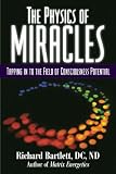 The Physics of Miracles: Tapping in to the Field of Consciousness Potential