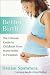 Better Birth: The Ultimate Guide to Childbirth from Home Births to Hospitals