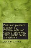 Parks and pleasure grounds; or, Practical notes on country residences, villas, public parks, and gar