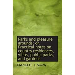 Parks and pleasure grounds; or, Practical notes on country residences, villas, public parks, and gar