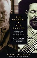 The General and the Jaguar: Pershing's Hunt for Pancho Villa: A True Story of Revolution & Revenge