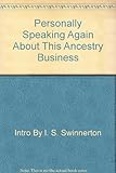 Personally speaking again : (about this ancestry business)