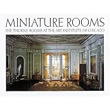 Miniature Rooms: The Thorne Rooms at the Art Institute of Chicago