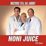 Doctors Tell All About Noni Juice