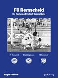 FC Remscheid: Ein Jahrhundert Fußballgeschichte(n)