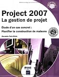 Project 2007 La gestion de projet - Étude d un cas concret : Planifier la construction de maisons