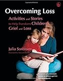 Overcoming Loss: Activities and Stories to Help Transform Children's Grief and Loss