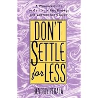 Don't Settle for Less: A Woman's Guide to Getting a Fair Divorce and Custody Settlement