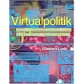 Virtualpolitik (An Electronic History of Government Media-Making in a Time of War, Scandal, Disaster, Miscommunication, and Mistakes) (Hardcover)