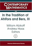 In the tradition of Ahlfors and Bers, III : the Ahlfors-Bers Colloquium, October 18-21, 2001, University of Connecticut at Storrs