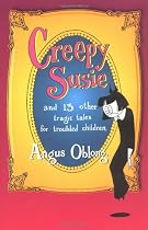 Creepy Susie: and 13 other tragic tales for troubled children.