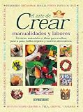 El arte de crear. Manualidades y labores: Técnicas, materiales e ideas para realizar, paso a paso, bellos objetos y motivos decorativos