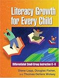 Literacy growth for every child : differentiated small-group instruction K-6