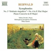 Berwald: Symphonies No. 3 ("Sinfonie singuli&egrave;re") & 4; Piano Concerto in D Major